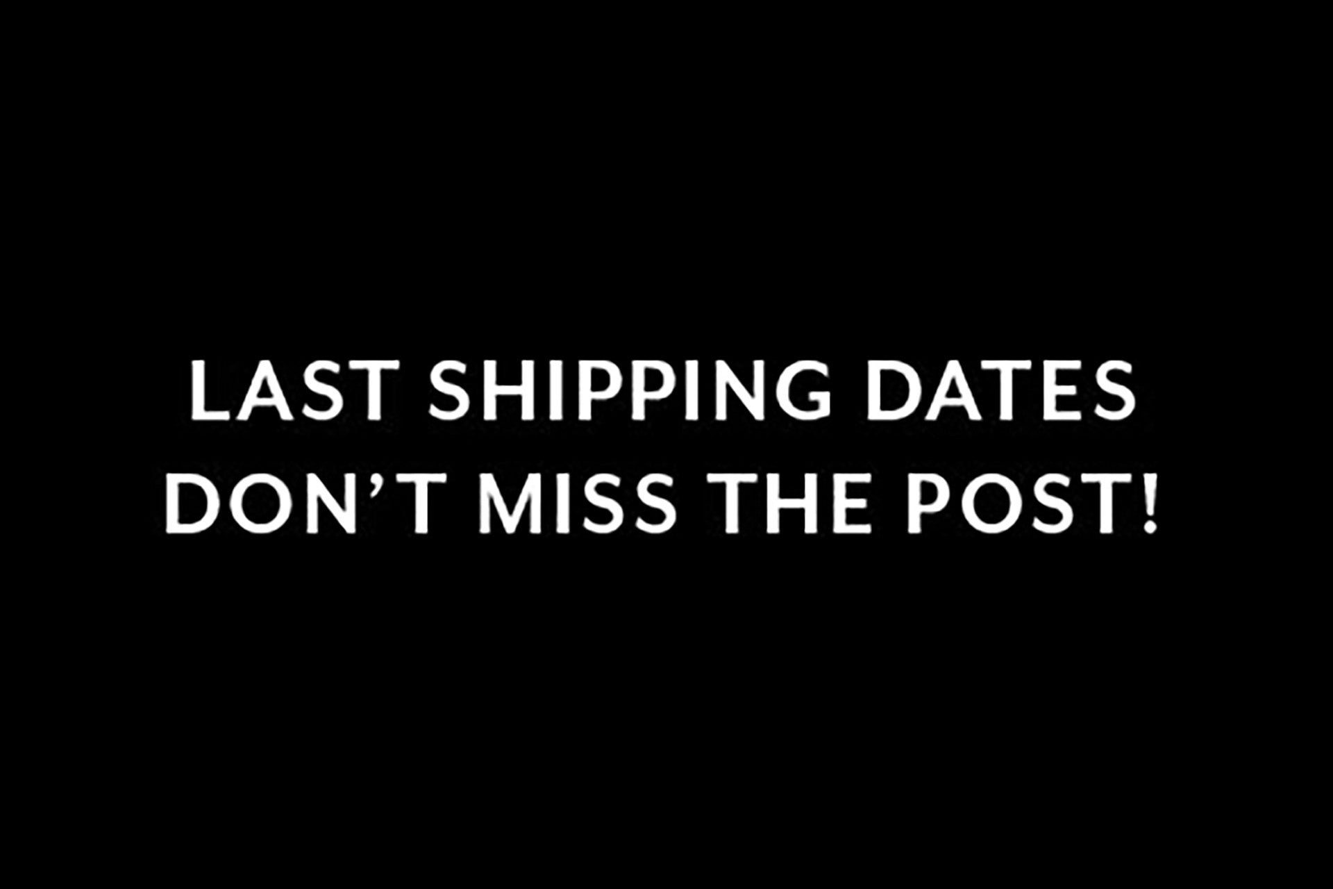 SPECIAL EVENT: LAST SHIPPING DATES PRE XMAS